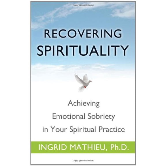 Recovering Spirituality: Achieving Emotional Sobriety in Your Spiritual Practice