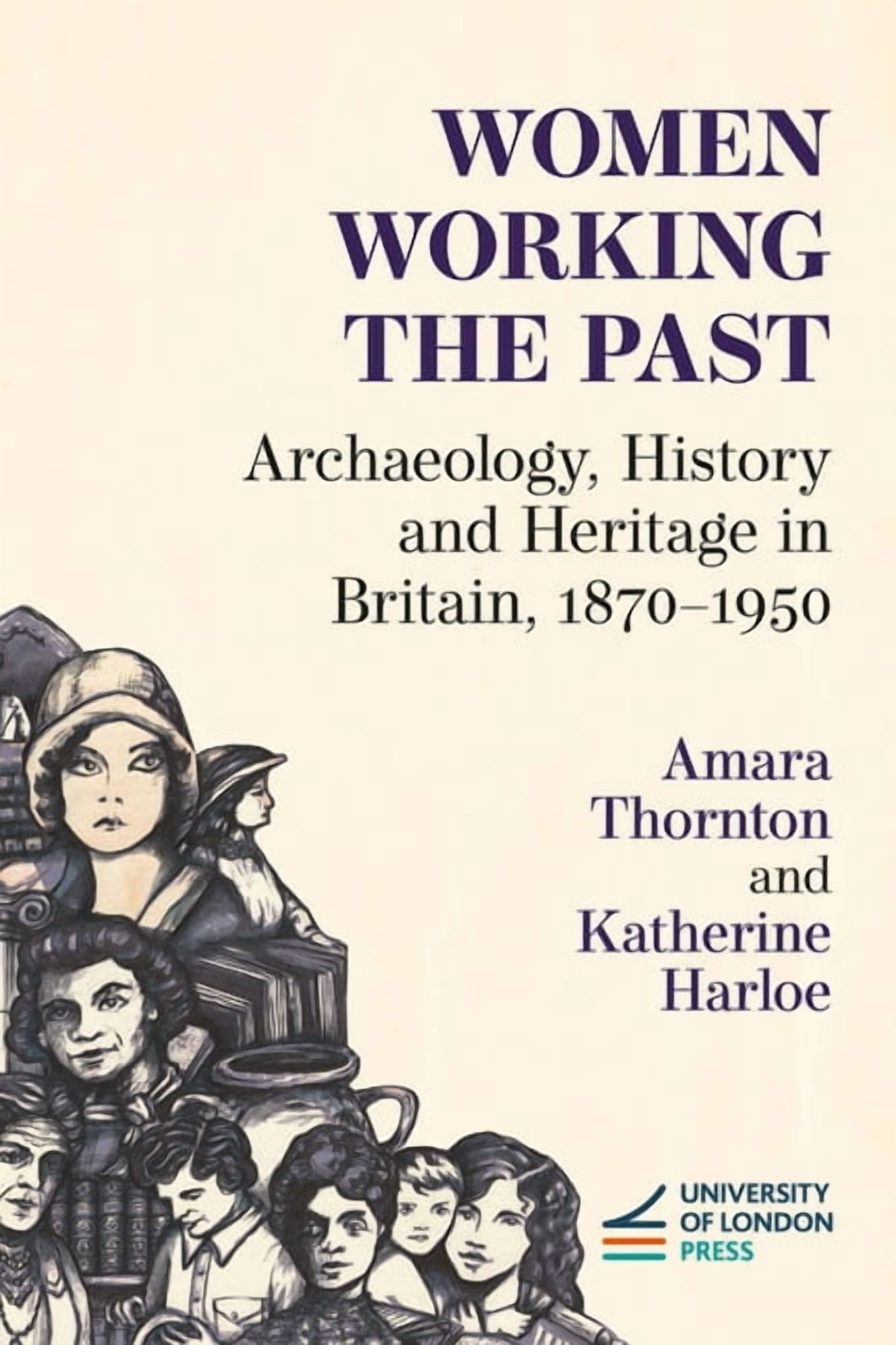 Women Working the Past: Archaeology, History and Heritage in Britain, 1870-1950, (Paperback)
