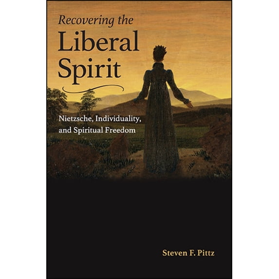 Recovering the Liberal Spirit: Nietzsche, Individuality, and Spiritual Freedom, (Paperback)