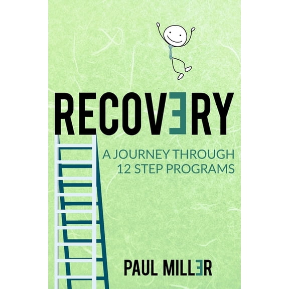 Recovery: A Journey Through 12 Step Programs (Paperback) by Paul W Miller