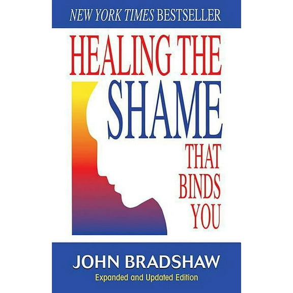 Recovery Classics Healing the Shame That Binds You: Recovery Classics Edition, (Paperback)
