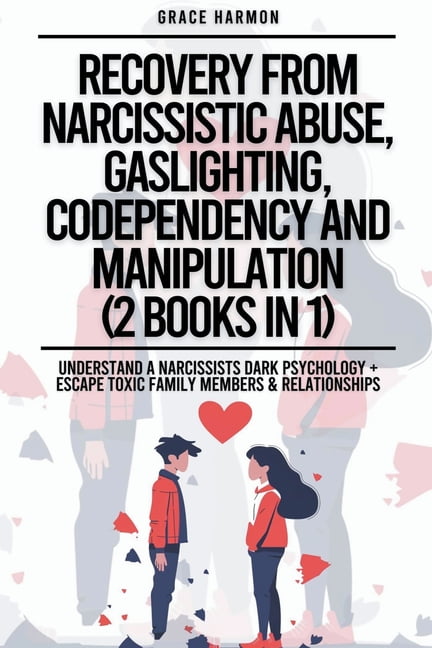 Recovery From Narcissistic Abuse, Gaslighting, Codependency And Manipulation (2 Books in 1): Understand A Narcissists Da, (Paperback)