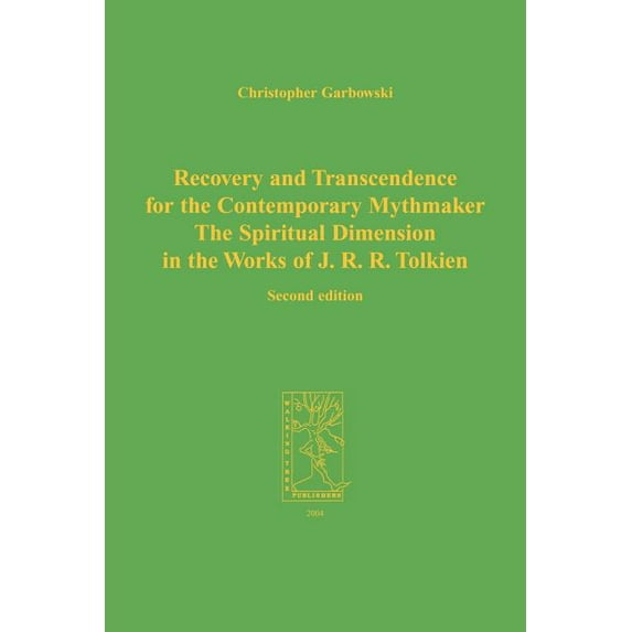 Recovery and Transcendence for the Contemporary Mythmaker: The Spiritual Dimension in the Works of J. R. R. Tolkien (Paperback)
