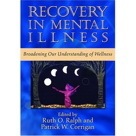 Pre-Owned Recovery in Mental Illness: Broadening Our Understanding of Wellness (Hardcover) 159147163X 9781591471639