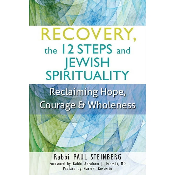 Recovery, the 12 Steps and Jewish Spirituality: Reclaiming Hope, Courage &amp; Wholeness, (Hardcover)