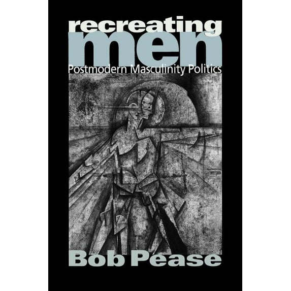 Recreating Men: Postmodern Masculinity Politics, (Paperback)