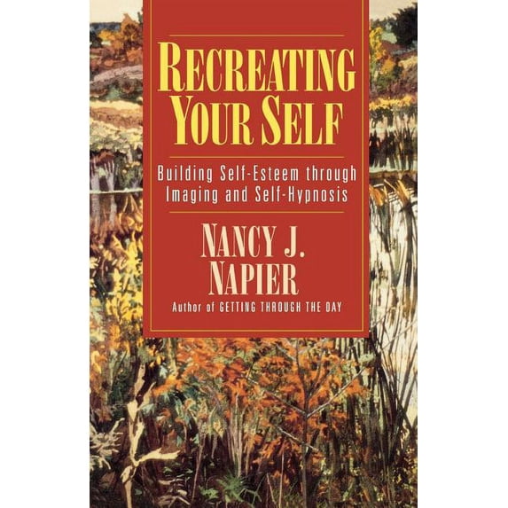 Recreating Your Self: Building Self-Esteem Through Imaging and Self-Hypnosis, (Paperback)