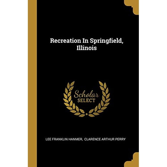Recreation In Springfield, Illinois Paperback 1011483157 9781011483150 Lee Franklin Hanmer