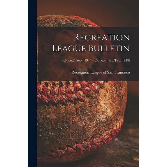 Recreation League Bulletin; v.3, no.2 (Sept. 1915)-v.5, no.4 (Jan./Feb. 1918) (Paperback)