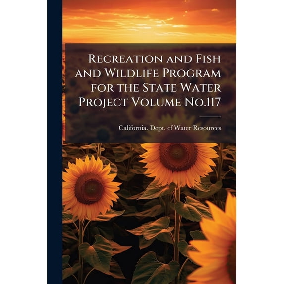 Recreation and Fish and Wildlife Program for the State Water Project Volume No.117 (Paperback)