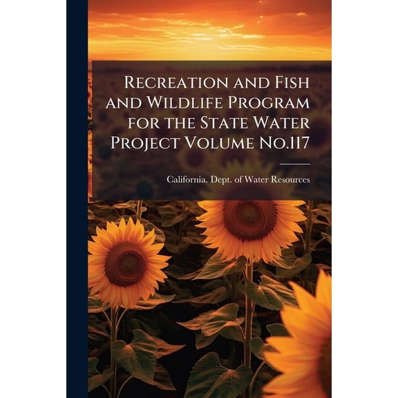 Recreation and Fish and Wildlife Program for the State Water Project Volume No.117 (Paperback)