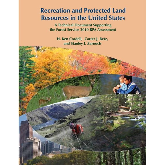 Recreation and Protected Land Resources in the United States: A Technical Document Supporting the Forest Service 2010 RPA Assessment (Paperback)