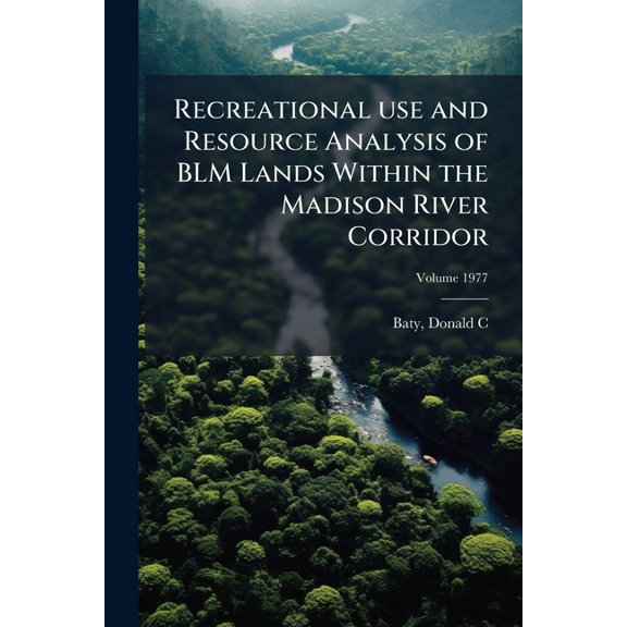 Recreational use and Resource Analysis of BLM Lands Within the Madison River Corridor; Volume 1977 (Paperback)