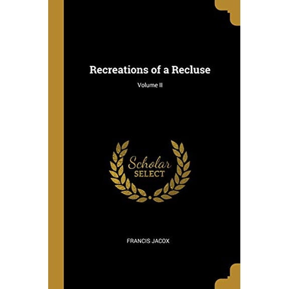 Recreations of a Recluse; Volume II Paperback 0353896357 9780353896352 Francis Jacox
