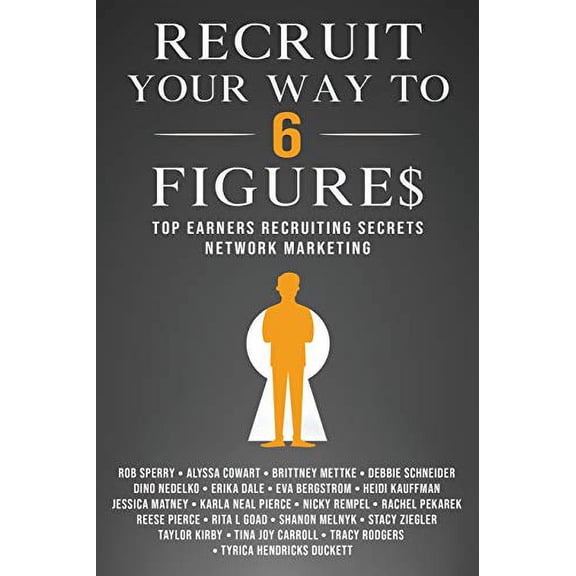 Pre-Owned Recruit Your Way To 6 Figures: Top Earners Recruiting Secrets Network Marketing (Paperback) 1734381736 9781734381733