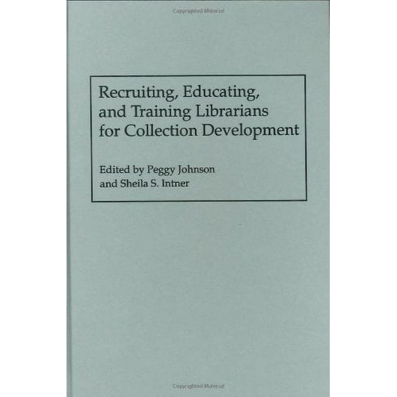 Pre-Owned Recruiting, Educating, and Training Librarians for Collection Development (Hardcover) by Sheila S Intner, Peggy Johnson