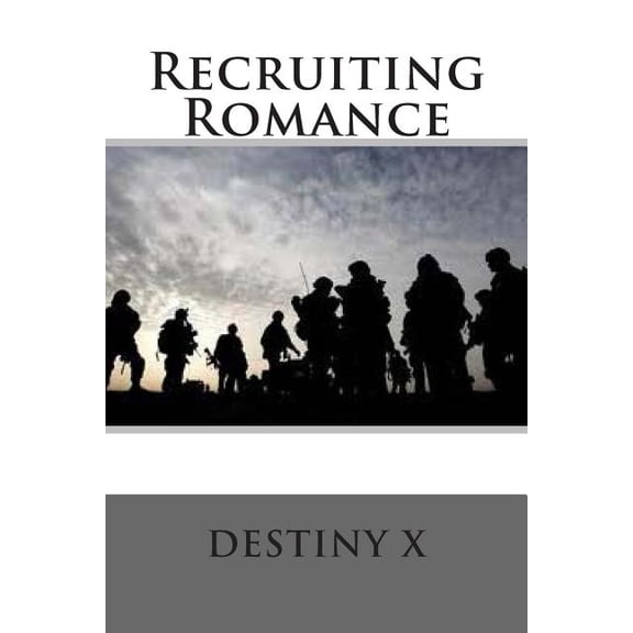 Recruiting Romance Paperback 1492882054 9781492882053 Destiny X