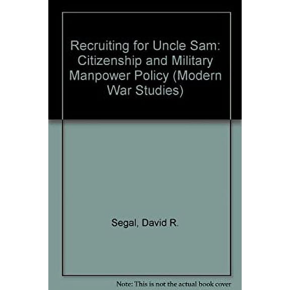 Pre-Owned Recruiting for Uncle Sam: Citizenship and Military Manpower Policy (Modern War Studies) (Hardcover) 0700603913 9780700603916
