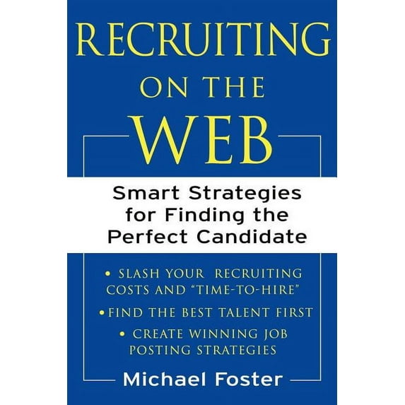 Recruiting on the Web: Smart Strategies for Finding the Perfect Candidate, (Paperback)