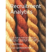 Recruitment Analytics Recruitment Analytics A Case Study on Online Recruitment and Selection Process using Principles of Project Management and Microsoft Project MSP tool. Paperback