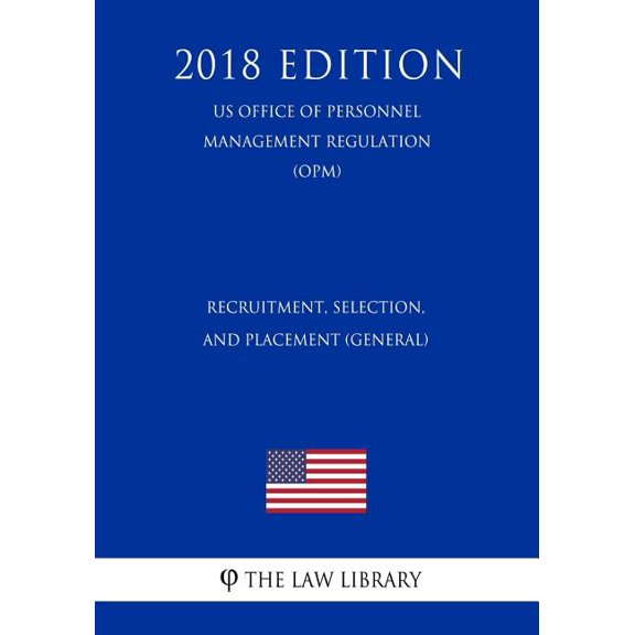 Recruitment, Selection, and Placement (General) (US Office of Personnel Management Regulation) (OPM) (2018 Edition) (Paperback)
