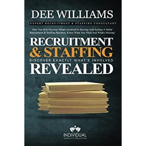 Pre-Owned Recruitment and Staffing Revealed: Discover Exactly What's Is Involved with Starting and Scaling Your Niche' Recruitment and Staffing Business (Paperback) 0999797360 9780999797365
