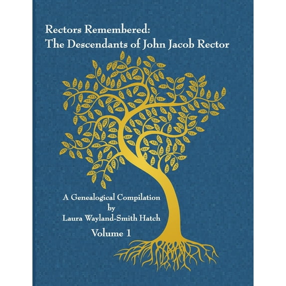 Rectors Remembered: The Descendants of John Jacob Rector Volume 1 (Paperback)