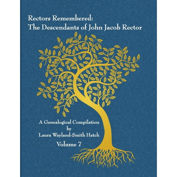 Rectors Remembered: The Descendants of John Jacob Rector Volume 7, (Paperback)
