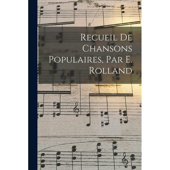 Recueil De Chansons Populaires, Par E. Rolland, (Paperback)