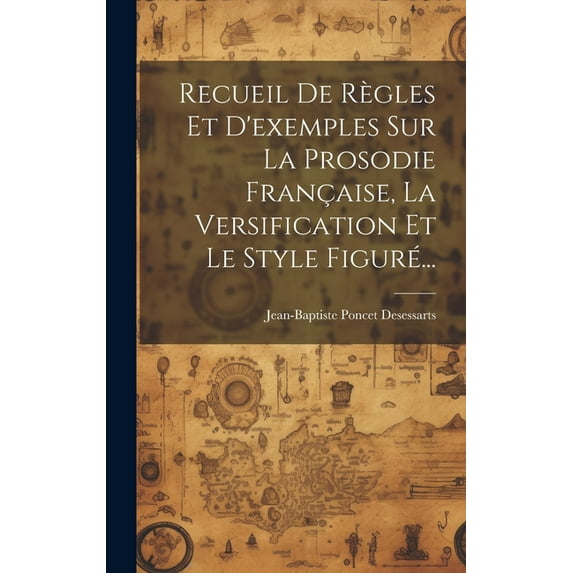 Recueil De Règles Et D'exemples Sur La Prosodie Française, La Versification Et Le Style Figuré... (Hardcover)