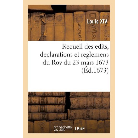 Recueil Des Edits, Declarations Et Reglemens Du Roy Du 23 Mars 1673 (Paperback)
