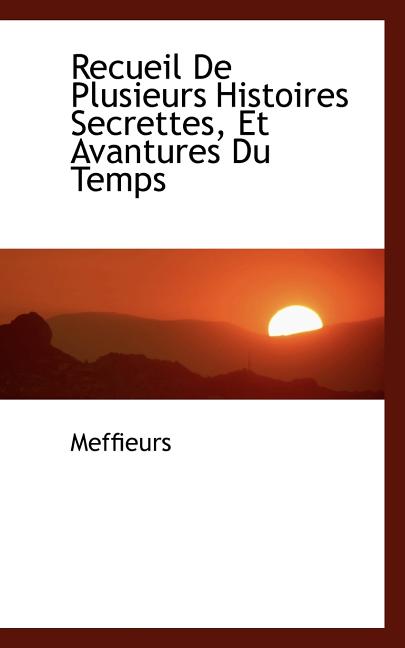 Recueil de Plusieurs Histoires Secrettes, Et Avantures Du Temps Paperback