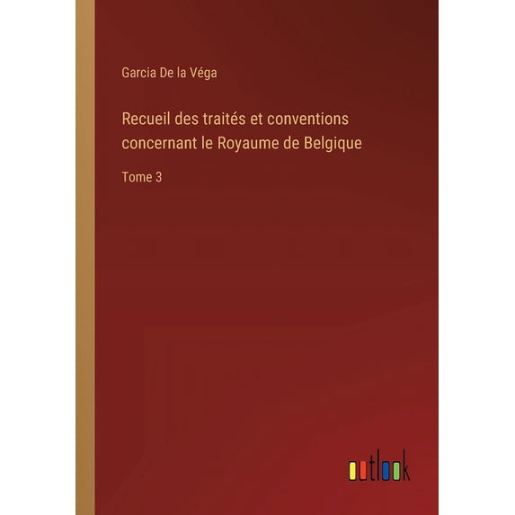 Recueil des traités et conventions concernant le Royaume de Belgique: Tome 3 (Paperback)