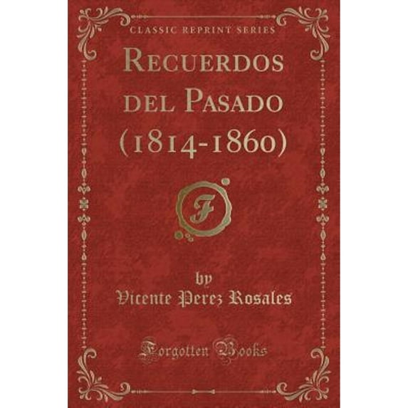 Recuerdos del Pasado (1814-1860) (Classic Reprint)