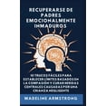 thumbnail image 1 of Recuperarse De Padres Emocionalmente Inmaduros: 10 Trucos FÃ¡ciles para Establecer LÃ­mites Basados En la CompasiÃ³n y Cura, (Hardcover), 1 of 1