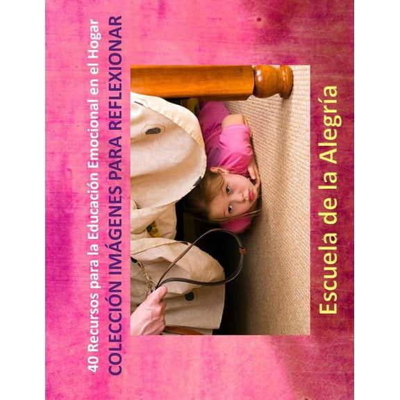 Recursos Para la Educacion Emocional en 40 Recursos para la Educacion Emocional en el Hogar: Coleccion Imagenes para Reflexionar, Book 10, (Paperback)