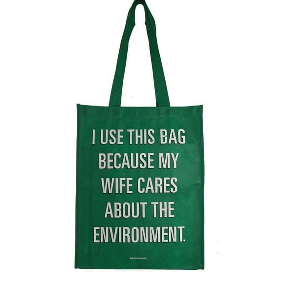 Recycle Tote Shopping Bag - I Use This Bag Because My Wife Cares About The Environment - Fun Conversation Starter