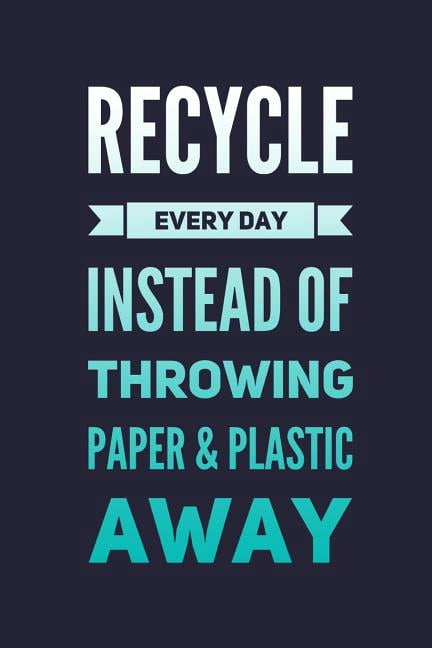 Recycle Every Day Instead Of Throwing Paper And Plastic Away: Save The ...