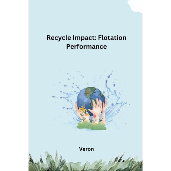 Recycle Impact: Flotation Performance, (Paperback)