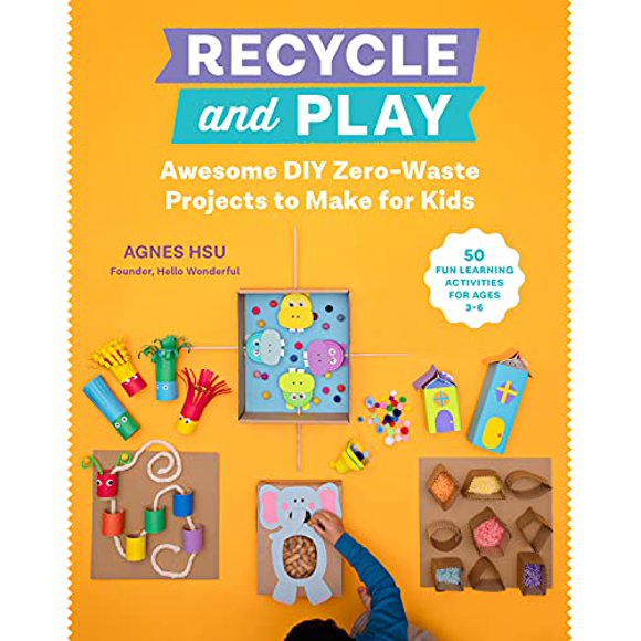 Pre-Owned Recycle and Play: Awesome DIY Zero-Waste Projects to Make for Kids - 50 Fun Learning Activities for Ages 3-6 (Paperback) 0760373183 9780760373187