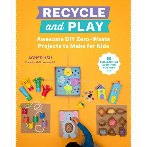 Pre-Owned Recycle and Play: Awesome DIY Zero-Waste Projects to Make for Kids - 50 Fun Learning Activities for Ages 3-6 Paperback