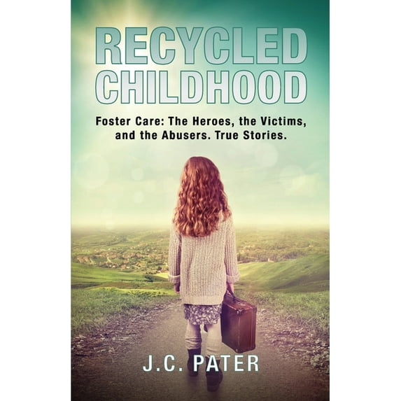 Recycled Childhood: Foster Care: The Heroes, the Victims, and the Abusers. True Stories. (Paperback)