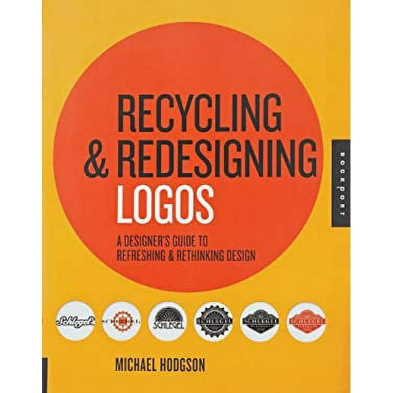 Pre-Owned Recycling and Redesigning Logos: A Designer's Guide to Refreshing & Rethinking Design (Flexibound) 1592536115 9781592536115