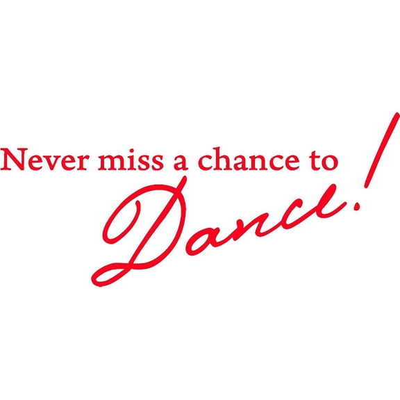 Red 41" X 18" Never miss a chance to Dance! Vinyl Wall Decal Decor Art Sticker
