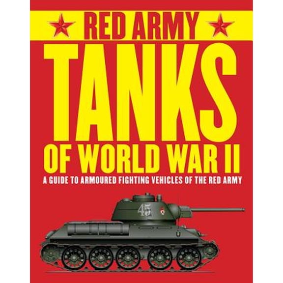 Pre-Owned Red Army Tanks of World War II: A Guide to Armoured Fighting Vehicles of the Red Army (Paperback) 1782744924 9781782744924