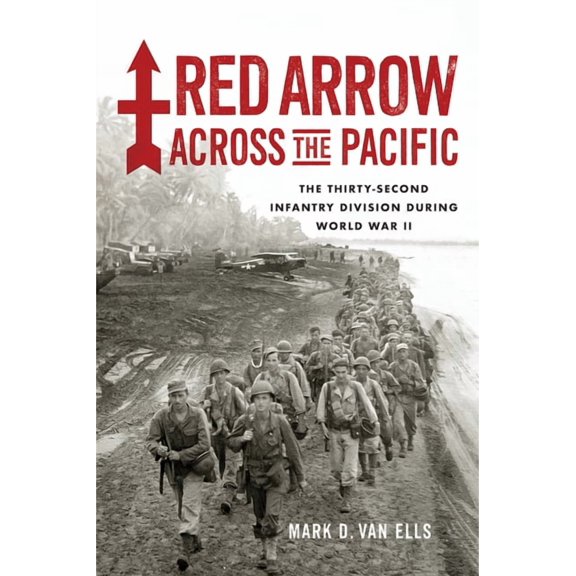 Red Arrow Across the Pacific: The Thirty-Second Infantry Division During World War II, (Paperback)