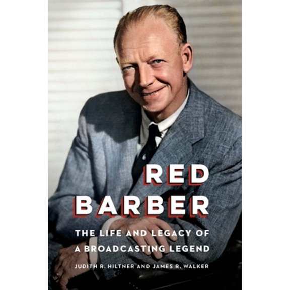 Pre-Owned Red Barber: The Life and Legacy of a Broadcasting Legend (Hardcover) 1496222857 9781496222855