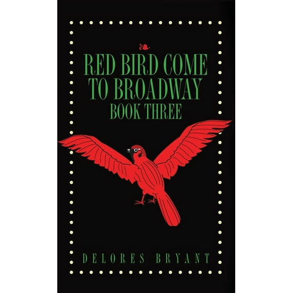 Red Bird Come to Broadway: Book Three (Hardcover)