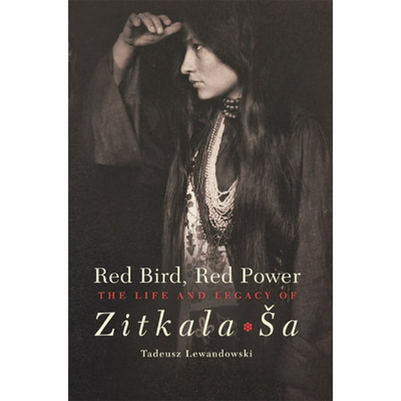 Pre-Owned Red Bird, Red Power: The Life and Legacy of Zitkala-Sa Volume 67 (Paperback) 0806164530 9780806164533