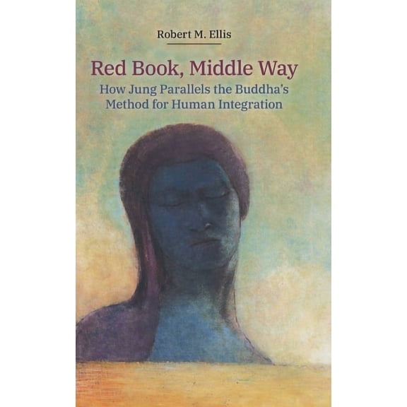 Red Book, Middle Way: How Jung Parallels the Buddha's Method for Human Integration, (Hardcover)